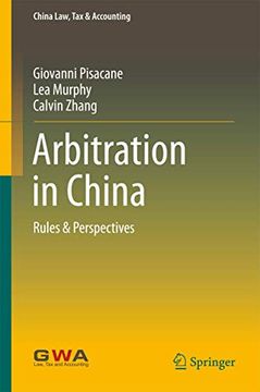 portada Arbitration in China: Rules & Perspectives (China Law, tax & Accounting) (en Inglés)