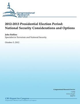 portada 2012-2013 Presidential Election Period: National Security Consideration and Operations (en Inglés)