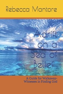 portada Adrift on a Sea of Belief: A Guide for Walkaway-Witnesses in Finding God (en Inglés)