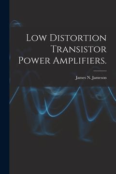 portada Low Distortion Transistor Power Amplifiers. (en Inglés)