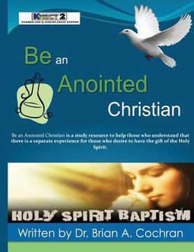 portada Be an Anointed Christian: How to receive the Baptism of The Holy Spirit (en Inglés)
