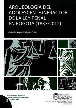 portada ARQUEOLOGIA DEL ADOLESCENTE INFRACTOR DE LA LEY PENAL EN BOGOTA 1837-2012