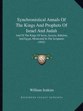 portada synchronistical annals of the kings and prophets of israel and judah: and of the kings of syria, assyria, babylon, and egypt, mentioned in the scriptu