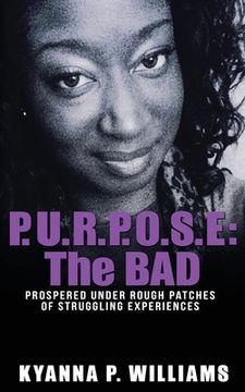 portada P.U.R.P.O.S.E.: The BAD: Prospered Under Rough Patches Of Struggling Experiences (en Inglés)