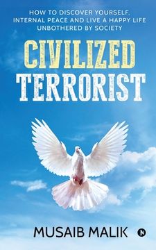 portada Civilized Terrorist: How to discover yourself, internal peace and live a happy life unbothered by society (en Inglés)