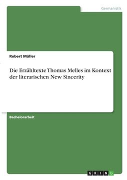 portada Die Erzähltexte Thomas Melles im Kontext der literarischen New Sincerity (en Alemán)