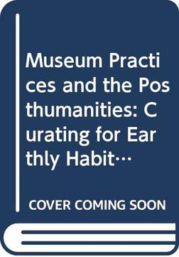 portada Museum Practices and the Posthumanities: Curating for Earthly Habitability (in English)