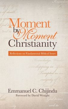 portada Moment by Moment Christianity: Reflections on Fundamental Biblical Issues (en Inglés)