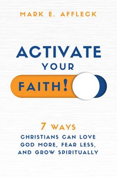 portada Activate Your Faith: 7 Ways Christians Can Love God More, Fear Less, and Grow Spiritually (en Inglés)