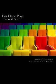 portada Fast Horse Plays, Round 6: A Collection of One Act Plays (en Inglés)