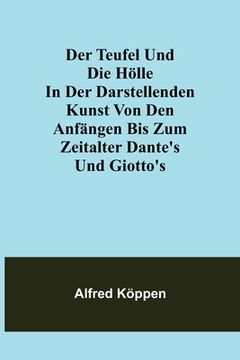 portada Der Teufel und die Hölle in der darstellenden Kunst von den Anfängen bis zum Zeitalter Dante's und Giotto's (in German)