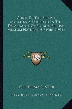 portada guide to the british mycetozoa exhibited in the department oguide to the british mycetozoa exhibited in the department of botany, british museum natur (en Inglés)