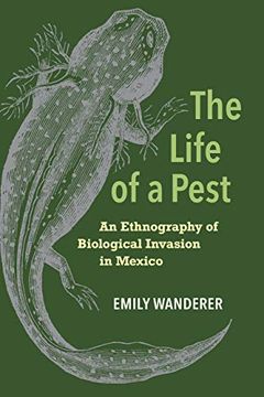 portada The Life of a Pest: An Ethnography of Biological Invasion in Mexico (en Inglés)