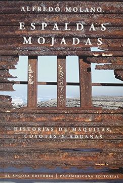 espaldas mojadas/wet backs,historias de maquilas, coyotes y aduanas