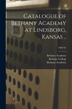 portada Catalogue of Bethany Academy at Lindsborg, Kansas ..; 1900/01 (en Inglés)