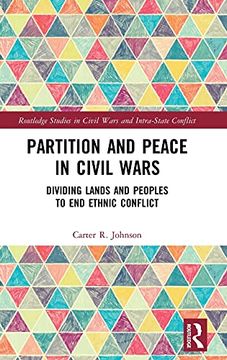 portada Partition and Peace in Civil Wars: Dividing Lands and Peoples to end Ethnic Conflict (Routledge Studies in Civil Wars and Intra-State Conflict) (in English)