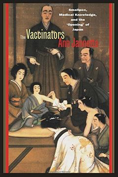 portada The Vaccinators: Smallpox, Medical Knowledge, and the 'opening' of Japan (en Inglés)