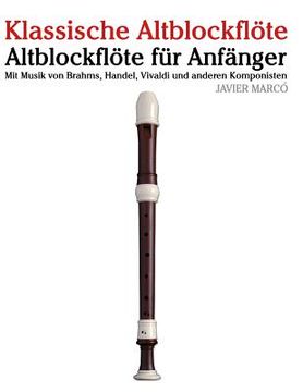 portada Klassische Altblockflöte: Altblockflöte Für Anfänger. Mit Musik Von Brahms, Handel, Vivaldi Und Anderen Komponisten (in German)