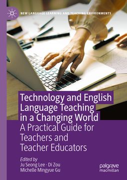 portada Technology and English Language Teaching in a Changing World: A Practical Guide for Teachers and Teacher Educators (in English)