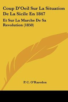 portada Coup D'Oeil Sur La Situation De La Sicile En 1847: Et Sur La Marche De Sa Revolution (1850) (in French)
