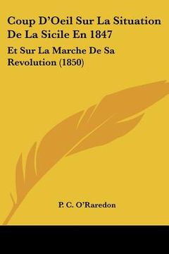 portada Coup D'Oeil Sur La Situation De La Sicile En 1847: Et Sur La Marche De Sa Revolution (1850) (en Francés)