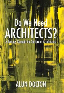 portada Do We Need Architects?: A Journey Beneath the Surface of Architecture (en Inglés)