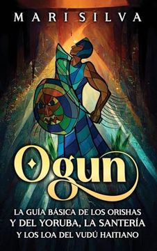 portada Ogun: La Guía Básica de los Orishas y del Yoruba, la Santería y los loa del Vudú Haitiano