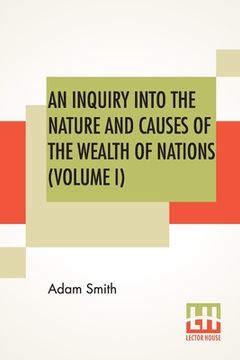 portada An Inquiry Into The Nature And Causes Of The Wealth Of Nations (Volume I) (en Inglés)