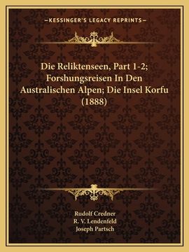 portada Die Reliktenseen, Part 1-2; Forshungsreisen In Den Australischen Alpen; Die Insel Korfu (1888) (in German)