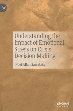 portada Understanding the Impact of Emotional Stress on Crisis Decision Making (en Inglés)