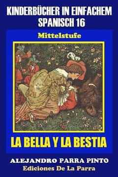portada Kinderbücher in einfachem Spanisch Band 16: La Bella Y La Bestia