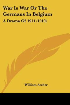 portada war is war or the germans in belgium: a drama of 1914 (1919)