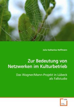 portada Zur Bedeutung von Netzwerken im Kulturbetrieb: Das Wagner/Mann-Projekt in Lübeck als Fallstudie
