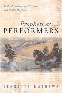 portada Prophets as Performers: Biblical Performance Criticism and Israel's Prophets (in English)