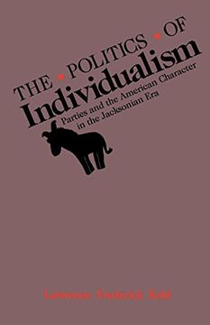 portada The Politics of Individualism: Parties and the American Character in the Jacksonian era 