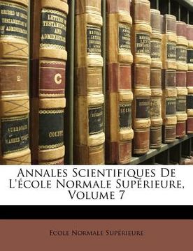 portada annales scientifiques de l'ecole normale superieure, volume 7 (en Inglés)