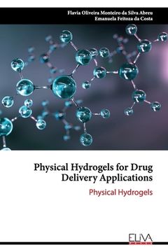 portada Physical Hydrogels for Drug Delivery Applications: Physical Hydrogels (en Inglés)