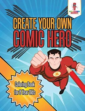 portada Create Your own Comic Hero: Coloring Book for 8 Year Olds (en Inglés)