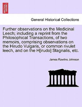 portada further observations on the medicinal leech; including a reprint from the philosophical transactions, of two memoirs, comprising observations on the h (en Inglés)