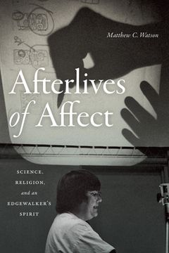 portada Afterlives of Affect: Science, Religion, and an Edgewalker's Spirit (en Inglés)