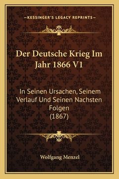 portada Der Deutsche Krieg Im Jahr 1866 V1: In Seinen Ursachen, Seinem Verlauf Und Seinen Nachsten Folgen (1867) (en Alemán)