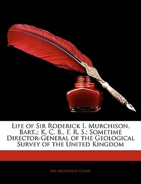 portada life of sir roderick i. murchison, bart.; k. c. b., f. r. s.; sometime director-general of the geological survey of the united kingdom (in English)