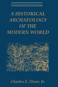 portada A Historical Archaeology of the Modern World (Contributions to Global Historical Archaeology) (in English)
