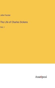 portada The Life of Charles Dickens: Vol. I (en Inglés)