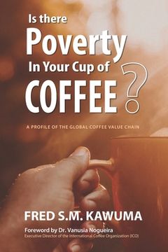 portada Is There Poverty in Your Cup of Coffee?: An overview of the global coffee value chain (en Inglés)