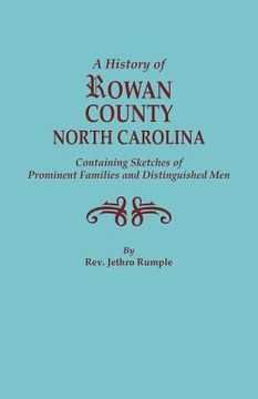 portada History of Rowan County, North Carolina, Containing Sketches of Prominent Families and Distinguished Men (Bicentennial) (en Inglés)