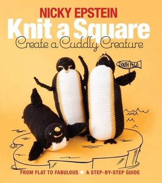 portada Knit a Square, Create a Cuddly Creature: From Flat to Fabulous - A Step-by-Step Guide