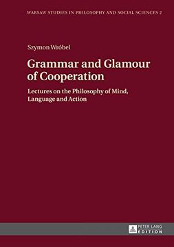 portada Grammar and Glamour of Cooperation: Lectures on the Philosophy of Mind, Language and Action (Warsaw Studies in Philosophy and Social Sciences)