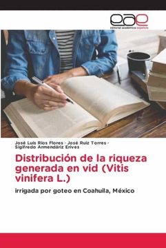 portada Distribución de la Riqueza Generada en vid (Vitis Vinifera L. ): Irrigada por Goteo en Coahuila, México