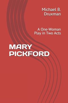 portada Mary Pickford: A One-Woman Play in Two Acts (en Inglés)